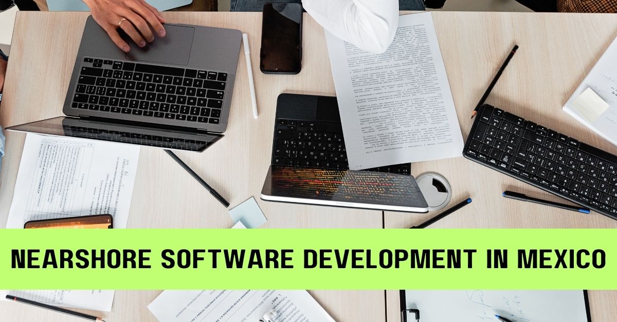Nearshore Software Development In Mexico